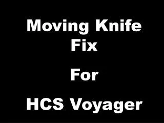Moving Knife Fix For HCS Voyager