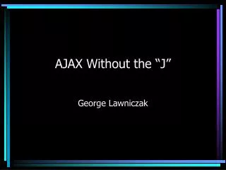 AJAX Without the “J”