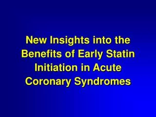 New Insights into the Benefits of Early Statin Initiation in Acute Coronary Syndromes