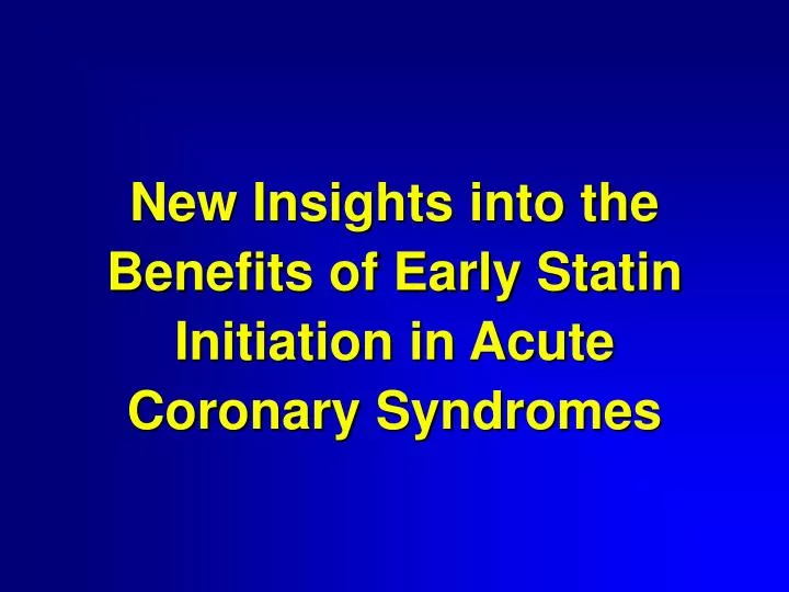 new insights into the benefits of early statin initiation in acute coronary syndromes