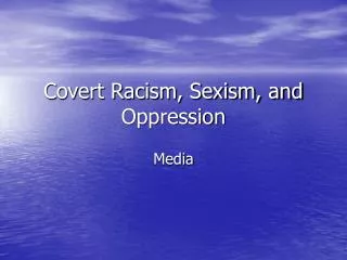Covert Racism, Sexism, and Oppression