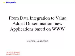 From Data Integration to Value Added Dissemination: new Applications based on WWW