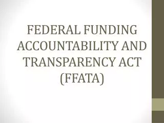 FEDERAL FUNDING ACCOUNTABILITY AND TRANSPARENCY ACT (FFATA)