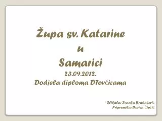 Župa sv. Katarine u Samarici 23.09.2012. Dodjela diploma DTovčicama Slikala: Ivanka Brađašević