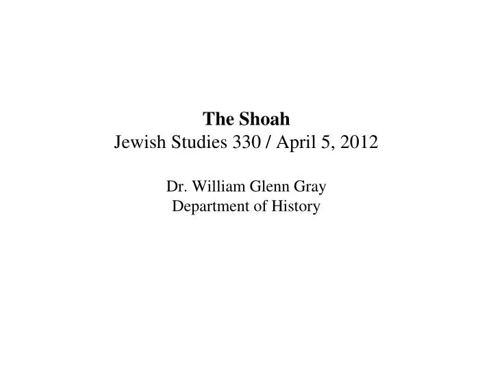 the shoah jewish studies 330 april 5 2012 dr william glenn gray department of history
