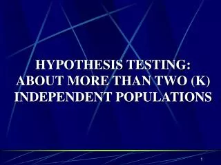 HYPOTHESIS TESTING: ABOUT MORE THAN TWO (K) INDEPENDENT POPULATIONS