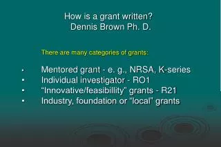 How is a grant written? Dennis Brown Ph. D.