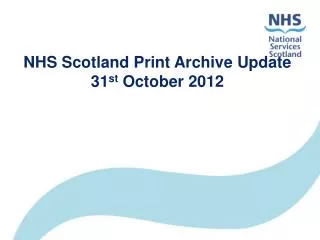 NHS Scotland Print Archive Update 31 st October 2012