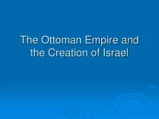 The Ottoman Empire and the Creation of Israel