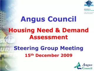 Angus Council Housing Need &amp; Demand Assessment Steering Group Meeting 15 th December 2009