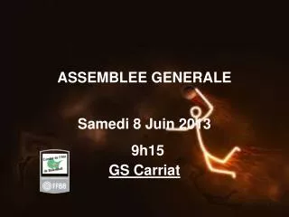 ASSEMBLEE GENERALE Samedi 8 Juin 2013 9h15 GS Carriat