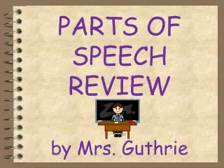 PARTS OF SPEECH REVIEW by Mrs. Guthrie