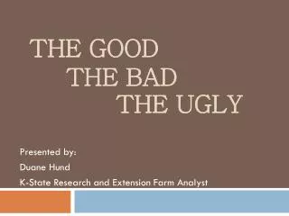 The Good 	 The Bad 			The Ugly