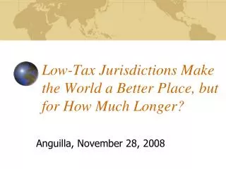 Low-Tax Jurisdictions Make the World a Better Place, but for How Much Longer?