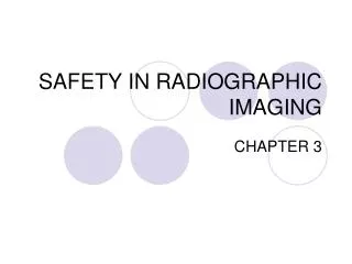 SAFETY IN RADIOGRAPHIC IMAGING