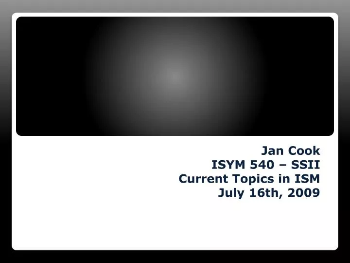 jan cook isym 540 ssii current topics in ism july 16th 2009