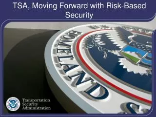 TSA, Moving Forward with Risk-Based Security