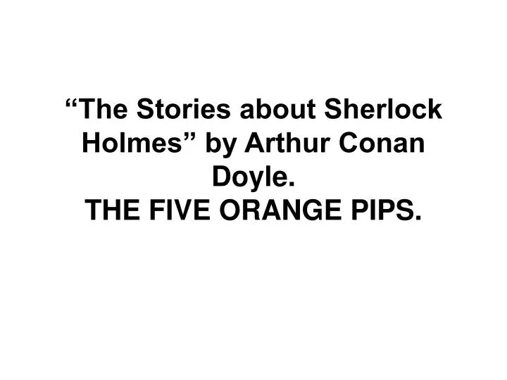 the stories about sherlock holmes by arthur conan doyle the five orange pips