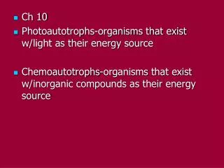 Ch 10 Photoautotrophs-organisms that exist w/light as their energy source