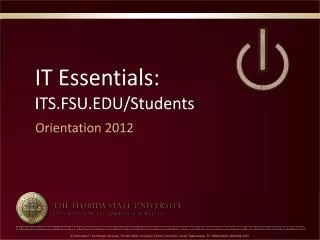 IT Essentials: ITS.FSU.EDU/Students