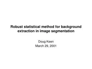 Robust statistical method for background extraction in image segmentation