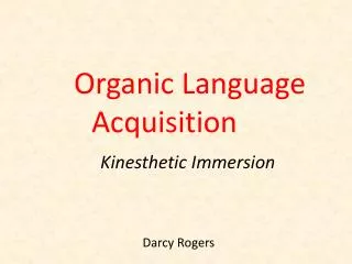 Organic Language 					Acquisition Kinesthetic Immersion