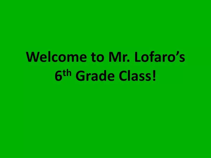 welcome to mr lofaro s 6 th grade class