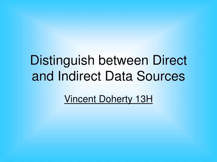 distinguish between direct and indirect data sources