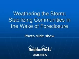 Weathering the Storm: Stabilizing Communities in the Wake of Foreclosure