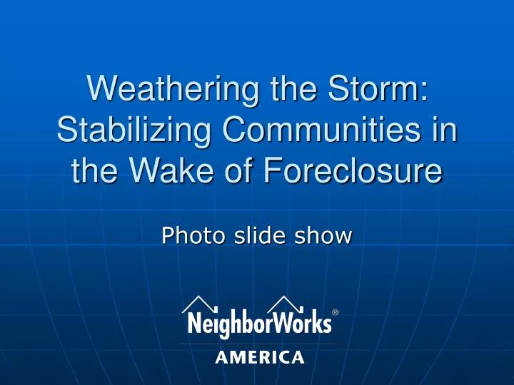 weathering the storm stabilizing communities in the wake of foreclosure