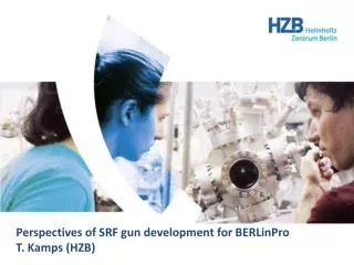 Perspectives of SRF gun development for BERLinPro T. Kamps (HZB)