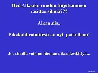 hei alkaako ruudun tuijottaminen rasittaa silmi alkaa siis pikakalibrointitesti on nyt paikallaan