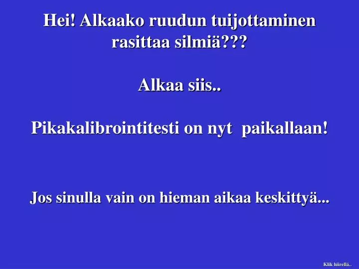 hei alkaako ruudun tuijottaminen rasittaa silmi alkaa siis pikakalibrointitesti on nyt paikallaan