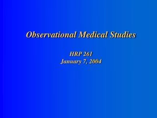 Observational Medical Studies HRP 261 January 7, 2004