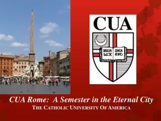 CUA Rome: A Semester in the Eternal City The Catholic University Of America