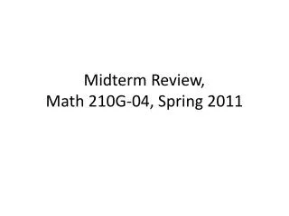 Midterm Review, Math 210G-04, Spring 2011