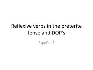Reflexive verbs in the preterite tense and DOP’s