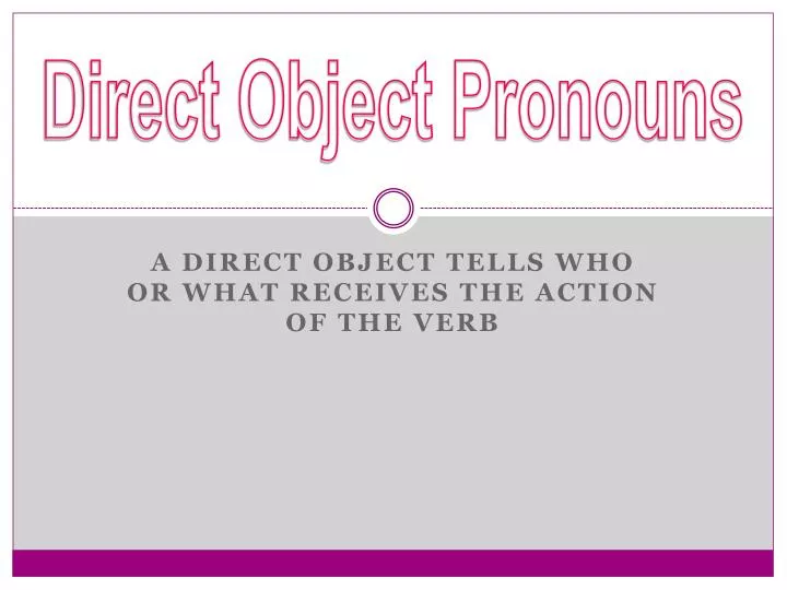 a direct object tells who or what receives the action of the verb