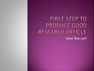 FIRST STEP TO PRODUCE GOOD RESEARCH ARTICLE