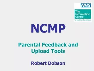NCMP Parental Feedback and Upload Tools Robert Dobson