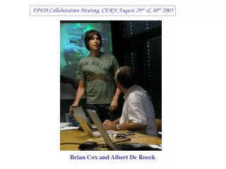 FP420 Collaboration Meeting, CERN August 29 th &amp; 30 th 2005