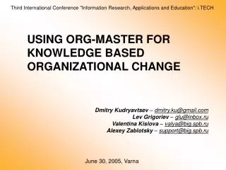 USING ORG-MASTER FOR KNOWLEDGE BASED ORGANIZATIONAL CHANGE