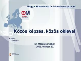 Közös képzés, közös oklevél Dr. Mészáros Gábor 2005. október 20.