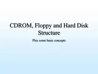 CDROM, Floppy and Hard Disk Structure