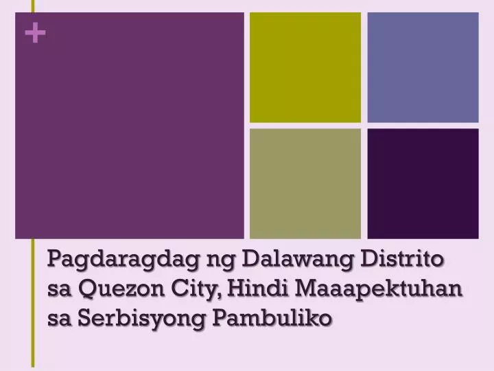 pagdaragdag ng dalawang distrito sa quezon city hindi maaapektuhan sa serbisyong pambuliko