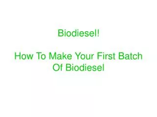 Biodiesel! How To Make Your First Batch Of Biodiesel