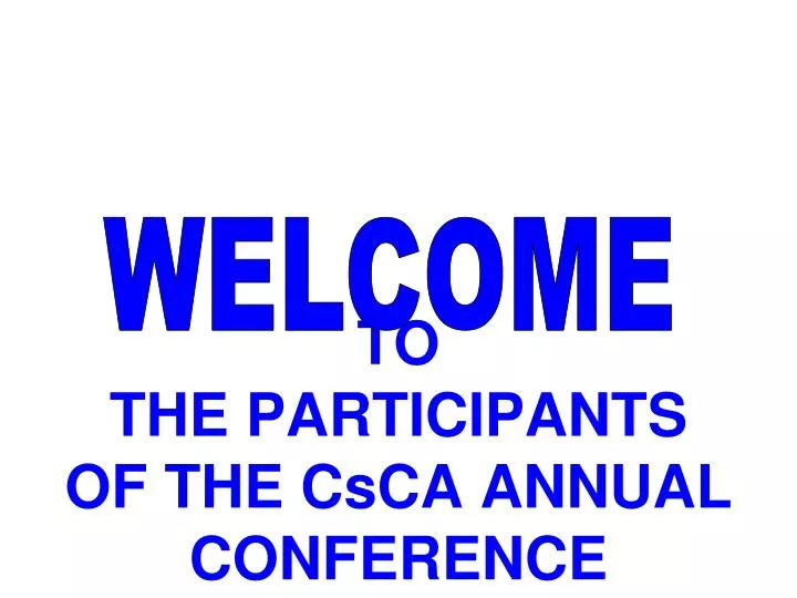 to the participants of the csca annual conference