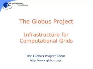 The Globus Project Infrastructure for Computational Grids