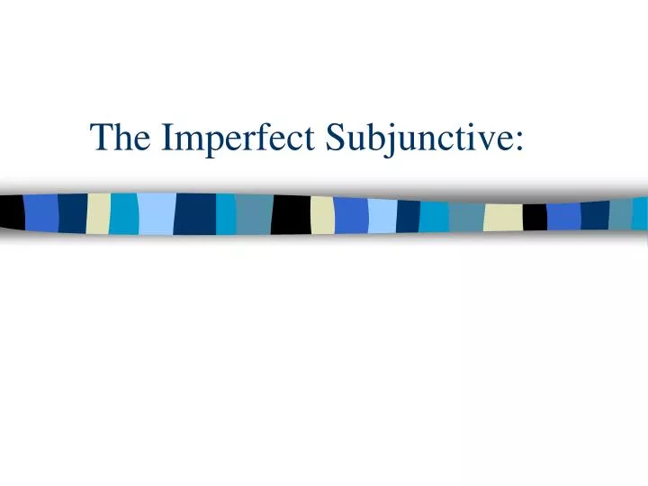 the imperfect subjunctive