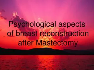 Psychological aspects of breast reconstruction after Mastectomy